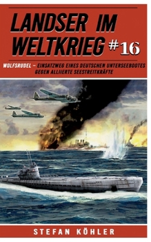 Paperback Landser im Weltkrieg 16: WOLFSRUDEL - Einsatzweg eines deutschen Unterseebootes gegen alliierte Seestreitkräfte [German] Book