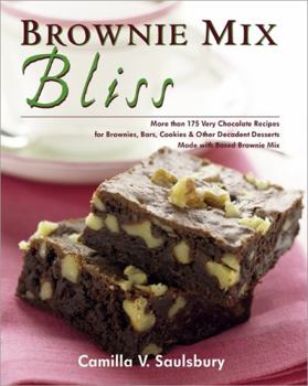 Paperback Brownie Mix Bliss: More Than 175 Very Chocolate Recipes for Brownies, Bars, Cookies & Other Desserts Made with Brownie Mix Book