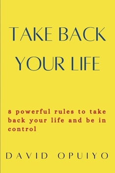 Paperback Take back your life: 8 powerful rules to take back your life and be in control Book
