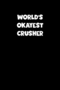 World's Okayest Crusher Notebook - Crusher Diary - Crusher Journal - Funny Gift for Crusher: Medium College-Ruled Journey Diary, 110 page, Lined, 6x9 (15.2 x 22.9 cm)