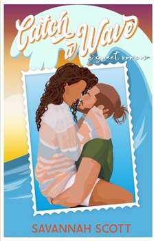 Catch a Wave: A second chance, older brother’s best friend, sweet romcom (Love Trippin') - Book #3 of the Love Trippin'