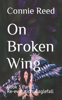 Paperback On Broken Wing: Book 3 Part 1 Re-evolution: Eaglefall Book