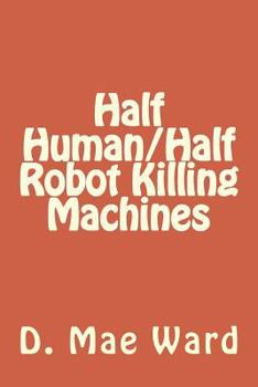 Paperback Half Human/Half Robot Killing Machines Book