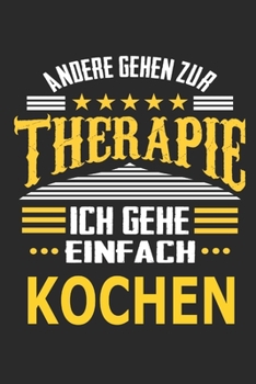 Andere gehen zur Therapie Ich gehe einfach kochen: Notizbuch mit 110 linierten Seiten, ideal als Geschenk, auch als Dekoration verwendbar
