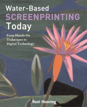 Paperback Water-Based Screenprinting Today: From Hands-on Techniques to Digital Technology Book