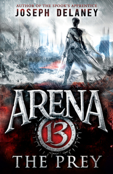 The Prey - Book #2 of the Arena 13 Trilogy