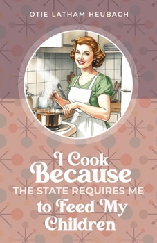 Paperback I Cook Because The State Requires Me to Feed My Children Book