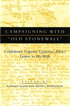 Hardcover Campaigning with Old Stonewall: Confederate Captain Ujanirtus Allen's Letters to His Wife Book