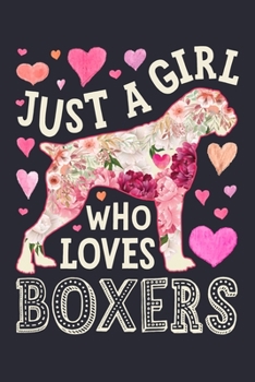 Paperback Just a Girl Who Loves Boxers: Boxer Dog Lined Notebook, Journal, Organizer, Diary, Composition Notebook, Gifts for Dog Lovers Book