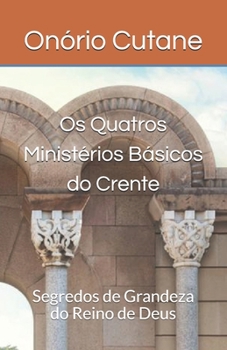 Paperback Os Quatros Minist?rios B?sicos do Crente: Segredos de Grandeza do Reino de Deus [Portuguese] Book