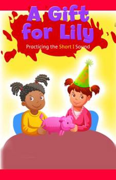 Paperback A Gift for Lily: Practicing the Short I Sound Book