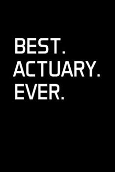 Paperback Best. Actuary. Ever.: Actuary Gifts - Blank Lined Notebook Journal - (6 x 9 Inches) - 120 Pages Book