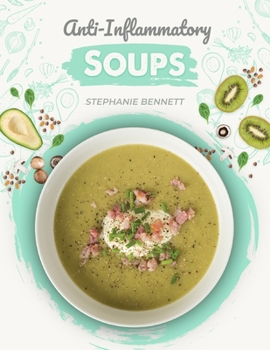 Paperback Anti-Inflammatory Soups: 175 Delicious and Nutritious Recipes to Heal Your Immune System and Fight Inflammation, Heart Disease, Arthritis, Psor Book