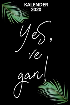 Kalender 2020 Yes, ve Gan: Jahreskalender 2020 lustiger Spruch Vegan /  6x9 Zoll 120 Seiten / Terminplaner Veganer (German Edition)