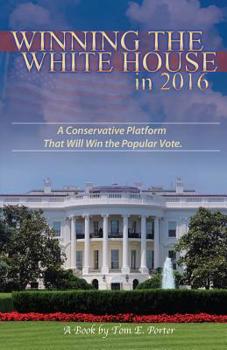 Paperback Winning the White House in 2016: A Conservative Platform That Will Win The Popular Vote Book