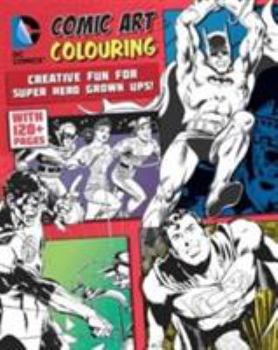 Paperback DC Comics Comic Art Colouring for Male Fans: Creative Fun for Super Hero Grown Ups! Book