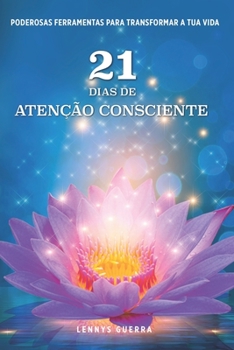Paperback 21 Dias de Atenção Consciente: Poderosas Ferramentas Para Transformar a Tua Vida [Portuguese] Book
