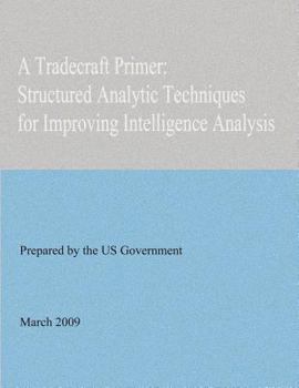 Paperback A Tradecraft Primer: Structured Analytic Techniques for Improving Intelligence Analysis Book