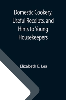 Paperback Domestic Cookery, Useful Receipts, and Hints to Young Housekeepers Book