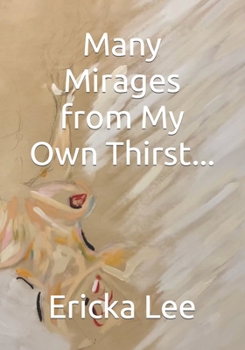 Paperback Many Mirages from My Own Thirst... Book