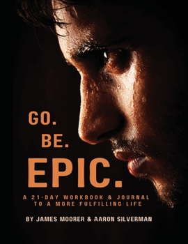 Paperback Go Be Epic: A 21-Day Workbook & Journal for a More Fulfilling Life Book