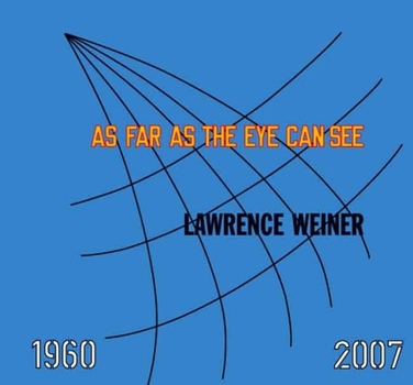 Hardcover Lawrence Weiner: As Far as the Eye Can See: 1960-2007 Book