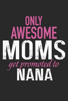 only awesome mom get prompted to nana: Daily planner journal for mother/stepmother, Paperback Book With Prompts About What I Love About Mom/ Mothers ... Gifts From Son/Daughter for mom 6x9 100 pages