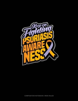 Paperback Keep On Fighting Psoriasis Awareness: Composition Notebook: Wide Ruled Book