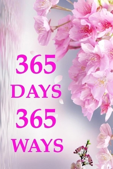 365 days 365 ways: A Creative Exercise for Every Day of the Year (Notebook, Diary) 120 Lined Pages Inspirational Quote Notebook To Write In  (quote journal)