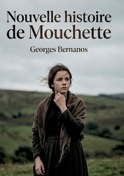 Nouvelle histoire de Mouchette: Le destin tragique d'une âme en quête de liberté (French Edition)