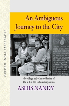 Paperback An Ambiguous Journey to the City: The Village and Other Odd Ruins of the Self in the Indian Imagination Book