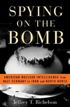 Hardcover Spying on the Bomb: American Nuclear Intelligence from Nazi Germany to Iran and North Korea Book