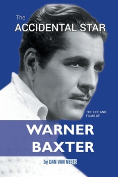 Paperback The Accidental Star - The Life and Films of Warner Baxter Book