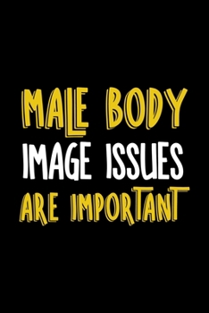 Male Body Image Issues Are Important: Notebook Journal Composition Blank Lined Diary Notepad 120 Pages Paperback Black Solid Texture