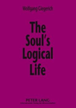 Paperback The Soul's Logical Life: Towards a Rigorous Notion of Psychology Book