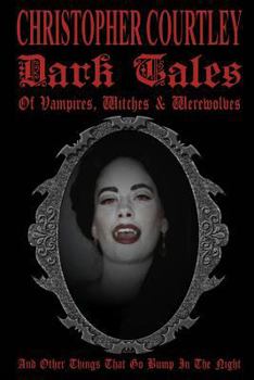 Paperback Dark Tales of Vampires, Witches & Werewolves: (And Other Things That Go Bump In The Night) Book