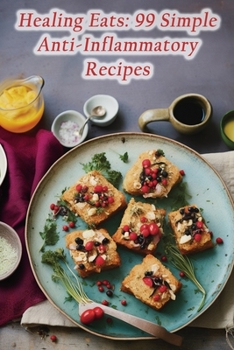 Paperback Healing Eats: 99 Simple Anti-Inflammatory Recipes Book