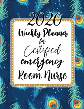 2020 Weekly Planner For Certified Emergency Room Nurse: Feathers On-the-go 12-Months Plan a head Calendar and Organizer Daily Schedule Agenda Month at a Glance Appointment Journal