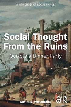 Paperback Social Thought From the Ruins: Quixote's Dinner Party Book