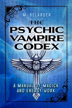 The Psychic Vampire Codex: A Manual of Magick and Energy Work B0CJBMCQWS Book Cover