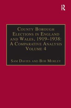 Hardcover County Borough Elections in England and Wales, 1919-1938: A Comparative Analysis: Volume 4: Exeter - Hull Book