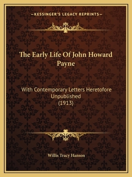 Paperback The Early Life Of John Howard Payne: With Contemporary Letters Heretofore Unpublished (1913) Book