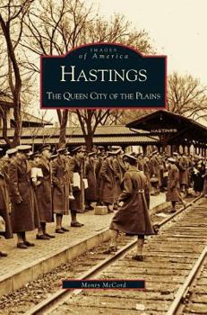 Hastings: The Queen City of the Plains - Book  of the Images of America: Nebraska