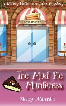 The Mud Pie Murderess - Book #6 of the Bakery Detectives