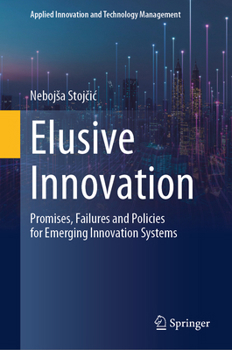 Hardcover Elusive Innovation: Promises, Failures and Policies for Emerging Innovation Systems Book