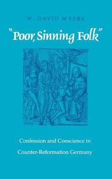 "Poor, Sinning Folk": Confession and Conscience in Counter-Reformation Germany