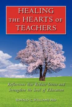 Paperback Healing the Hearts of Teachers: Reflections that Reduce Stress and Strengthen the Soul of Education Book