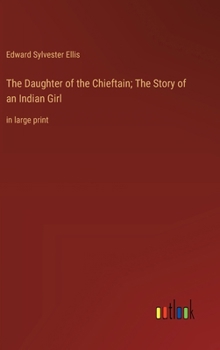 Hardcover The Daughter of the Chieftain; The Story of an Indian Girl: in large print Book