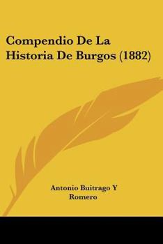 Paperback Compendio De La Historia De Burgos (1882) [Spanish] Book