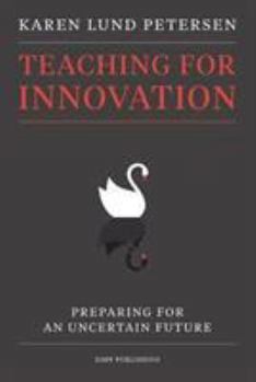 Paperback Teaching for Innovation: Preparing for an Uncertain Future Book